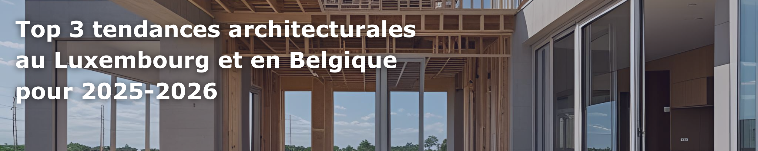 Top 3 tendances architecturales au Luxembourg et en Belgique
